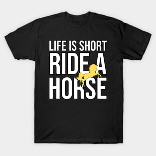 Life Is Short Ride A Horse T-Shirt